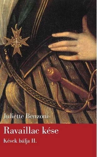 Juliette Benzoni Ravaillac kese (Kesek balja 2.)