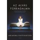 Arianna Huffington - Az alvás forradalma - Változtasd meg az életed egyetlen éjszaka alatt