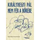 Kiralyhegyi Pal: Kiralyhegyi Pal nem fer a borebe