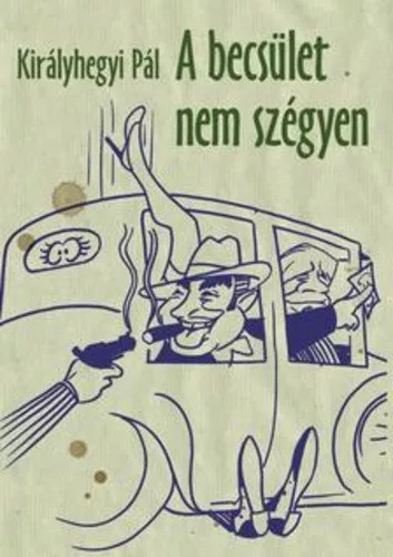 Kiralyhegyi Pal: A becsulet nem szegyen
