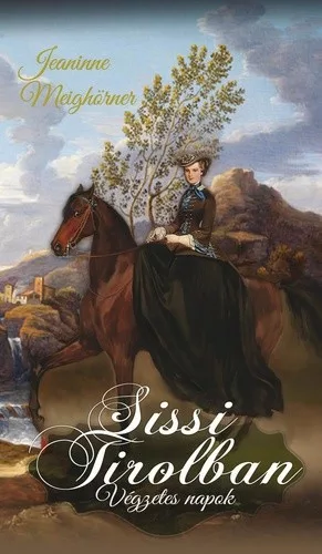 Jeannine Meighorner: Sissi ​Tirolban - Vegzetes napok Szepseghibas