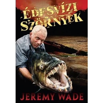 Jeremy Wade: Edesvizi szornyek ANTIKVAR