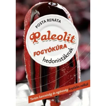 Paleolit fogyokura hedonistaknak - Tartos karcsusag es egeszseg koplalas nelkul