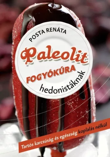 Paleolit fogyokura hedonistaknak - Tartos karcsusag es egeszseg koplalas nelkul