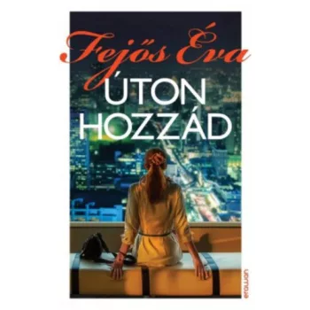 Fejos Eva: Uton hozzad