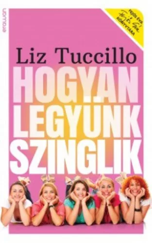 Liz Tuccillo: Hogyan legyunk szinglik