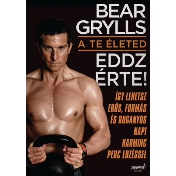 Bear Grylls A te eleted – Eddz erte!