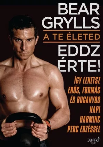 Bear Grylls A te eleted – Eddz erte!