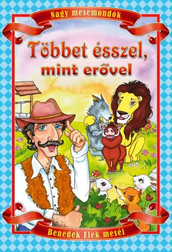 Benedek Elek: Tobbet esszel, mint erovel