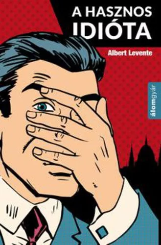 Albert Levente: A hasznos idiota