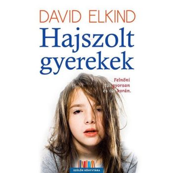 David Elkind Hajszolt gyerekek