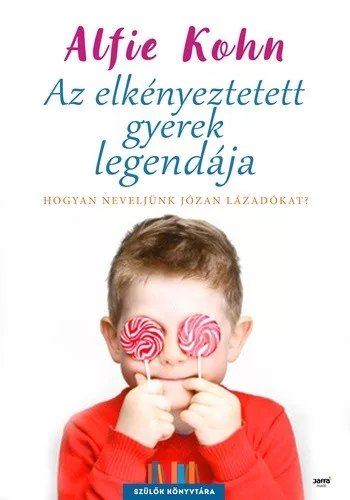 Alfie Kohn Az elkenyeztetett gyerek legendaja