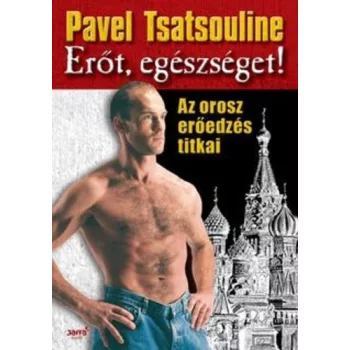 Pavel Tsatsouline: Erot, egeszseget!