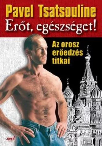 Pavel Tsatsouline: Erot, egeszseget!