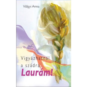 Volgyi Anna Vigyazhatnal a szadra, Lauram!