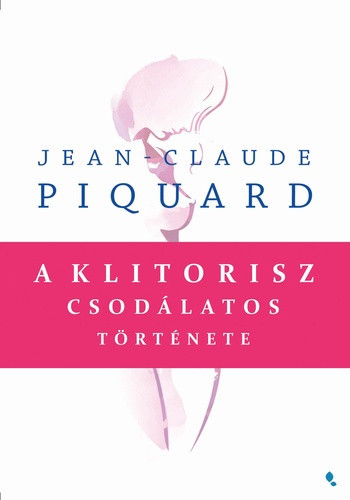 Jean-Claude Piquard A klitorisz csodalatos tortenete