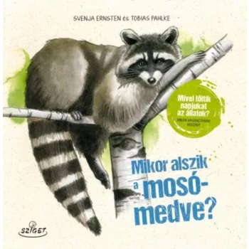 Svenja Ernsten · Tobias Pahlke: Mikor ​alszik a mosomedve?-Mivel toltik napjukat az allatok? Miben hasonlitanak hozzad?