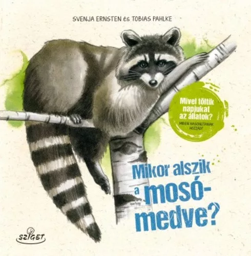 Svenja Ernsten · Tobias Pahlke: Mikor ​alszik a mosomedve?-Mivel toltik napjukat az allatok? Miben hasonlitanak hozzad?