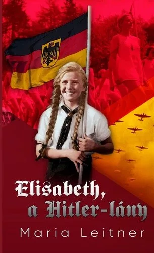 Maria Leitner: Elisabeth, a Hitler-lany