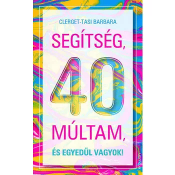 Clerget-Tasi Barbara: Segitseg, 40 multam, es egyedul vagyok!