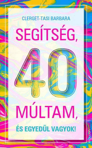 Clerget-Tasi Barbara: Segitseg, 40 multam, es egyedul vagyok!