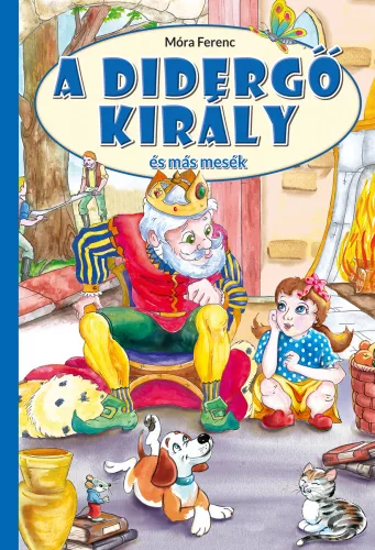 Mora Ferenc: A didergo kiraly es mas mesek