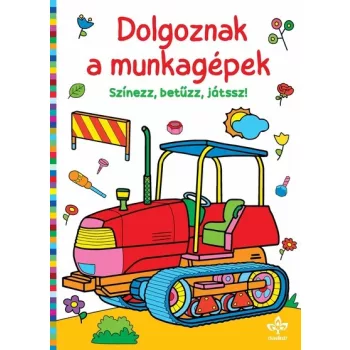 Dolgoznak a munkagépek – Színezz, betűzz, játssz! kifestő borítója (Csengőkert)