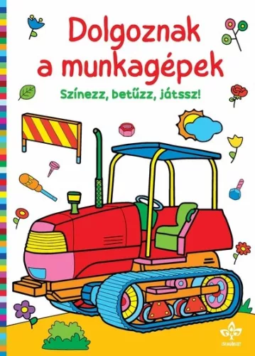 Dolgoznak a munkagépek – Színezz, betűzz, játssz! kifestő borítója (Csengőkert)