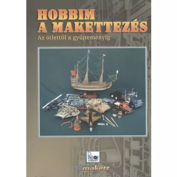 Gal Istvan (szerk.) · Karacsonyi Attila (szerk.) · Lovrencsics Karoly (szerk.) · Papp Levente (szerk.) · Szabo Gabor (szerk.) · Zakanyi Peter (szerk.): Hobbim a makettezes Jo allapotu szepseghibas