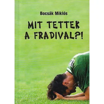 Bocsak Miklos: Mit ​tettek a Fradival?
