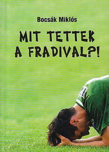 Bocsak Miklos: Mit ​tettek a Fradival?