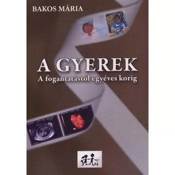 A gyerek - A fogantatastol egyeves korig Antikvar