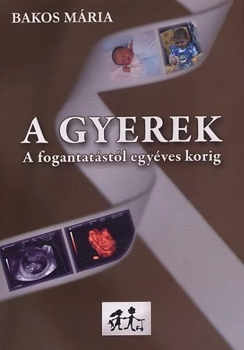 A gyerek - A fogantatastol egyeves korig Antikvar