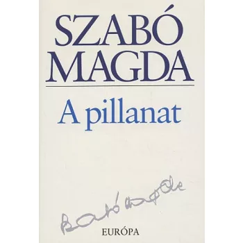 Szabo Magda: A pillanat Jo allapotu Tarolas serult