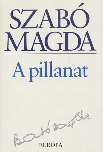 Szabo Magda: A pillanat Jo allapotu Tarolas serult