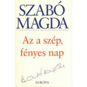 Szabó Magda: Az a szép, fényes nap