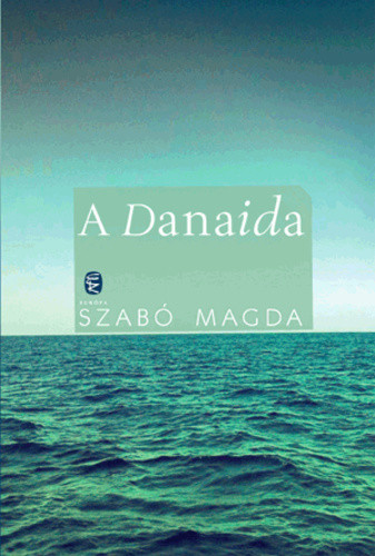 Szabó Magda: A Danaida