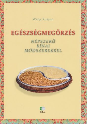 Wang Xuejun - Egészségmegőrzés népszerű kínai módszerekkel