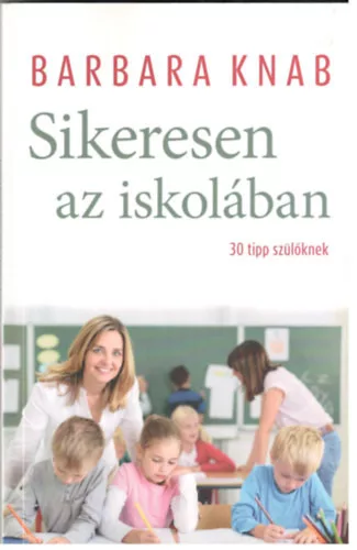 Barbara Knab : Sikeresen az iskolaban - 30 tipp szuloknek