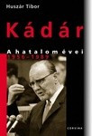 Huszár Tibor: Kádár A hatalom évei 1956-1989