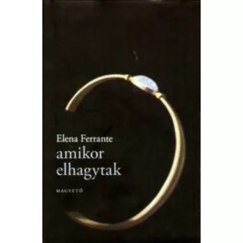 Elena Ferrante: Amikor elhagytak Tarolas serult