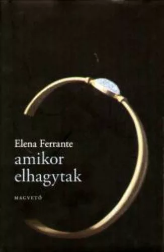 Elena Ferrante: Amikor elhagytak Tarolas serult