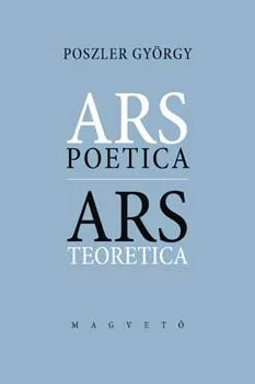 Poszler Gyorgy: Ars poetica/Ars teoretica