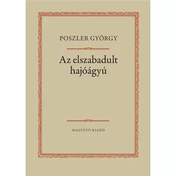 Poszler Gyorgy: Az ​elszabadult hajoagyu