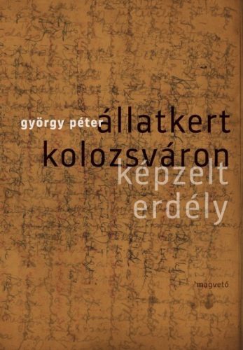 György Péter: Állatkert Kolozsváron - Képzelt Erdély