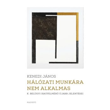   Kenedi János: Hálózati munkára nem alkalmas - K. belügyi iratfelmérő újabb jelentései