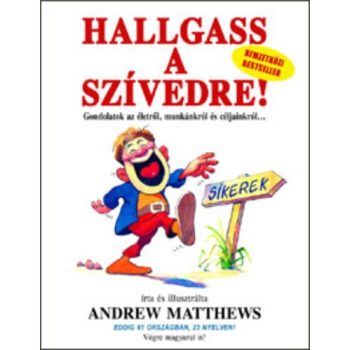   Andrew Matthews: Hallgass a szívedre! - Gondolatok életről, munkákról és céljainkról