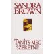 Sandra Brown - Taníts meg szeretni!