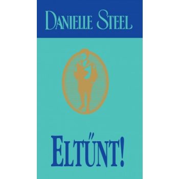 Danielle Steel - Eltűnt!
