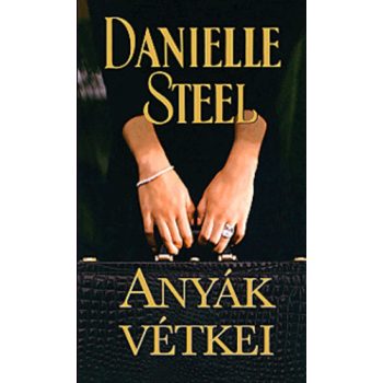 Danielle Steel - Anyak vetkei dombornyomott boritoval